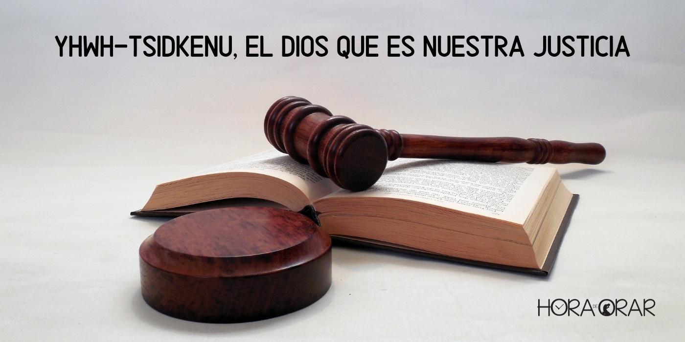 Yhwh Tsidkenu El Dios Que Es Nuestra Justicia Hora De Orar