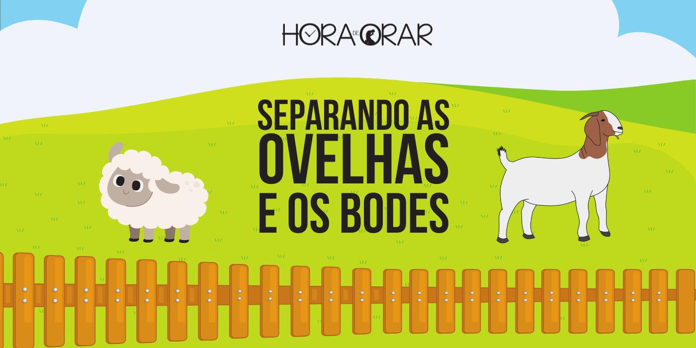 Separando as ovelhas e os bodes Hora de Orar Devocional Diário