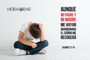 Aunque mi padre y mi madre me hayan abandonado El Señor me recogerá