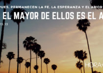 Ahora pues permanecen la fe, la esperanza y el amor, pero el mayor de ellos es el amor. 1 Corintios 13:13
