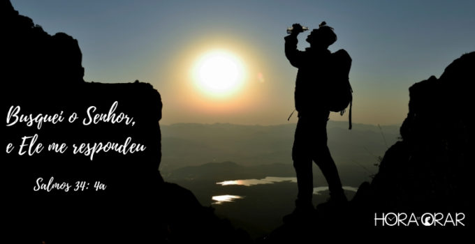 Busquei o Senhor e Ele me respondeu. Salmos 34: 4
