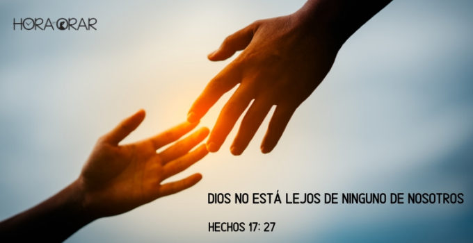 Dios no está lejos de ninguno de nosotros. Hechos 17:27