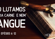 Não lutamos contra carne e nem sangue. Efésios 6:12