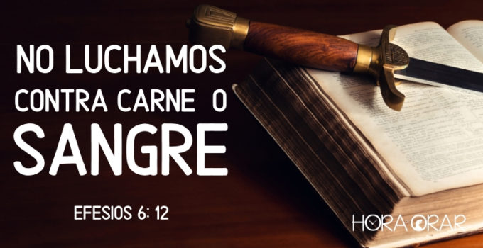 No luchamos contra carne o sangre. Efesios 6: 12