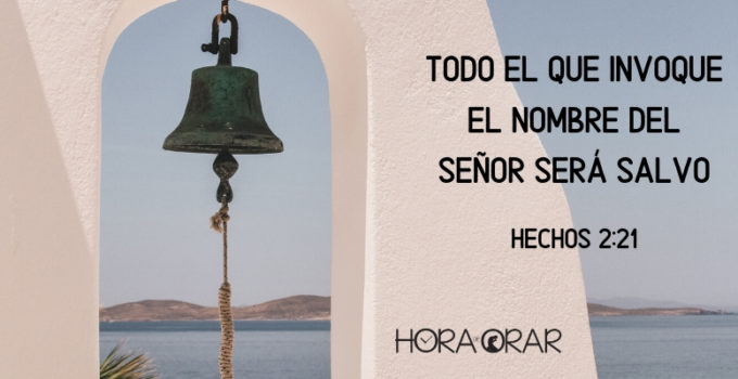 Todo el que invoque el nombre del Señor sera salvo. Hechos 2: 21