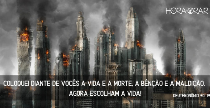 Predios em chamas. Deuteronômio 30: 19