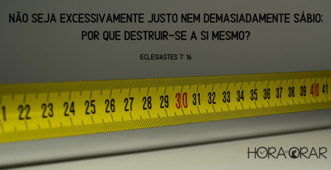 Trena de medida. Eclesiastes 7:16