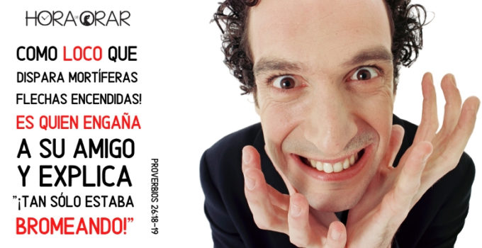 Hombre con cara de loco. Proverbios 26:19