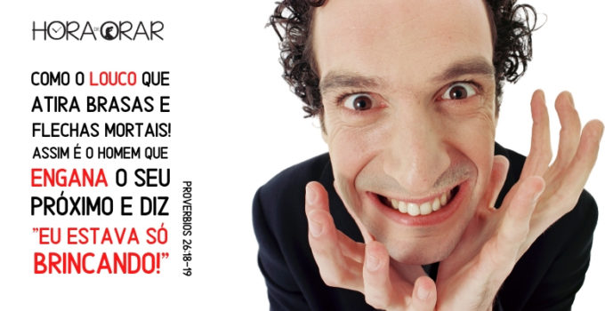Homem louco. Proverbios 26:19