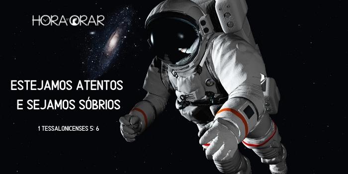 Astronauta no espaço. 1 Tessalonicenses 5:6