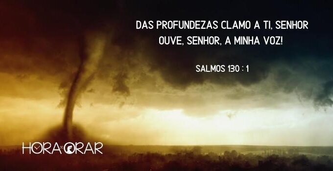 Um tornado se aproxima. Salmos 130:1