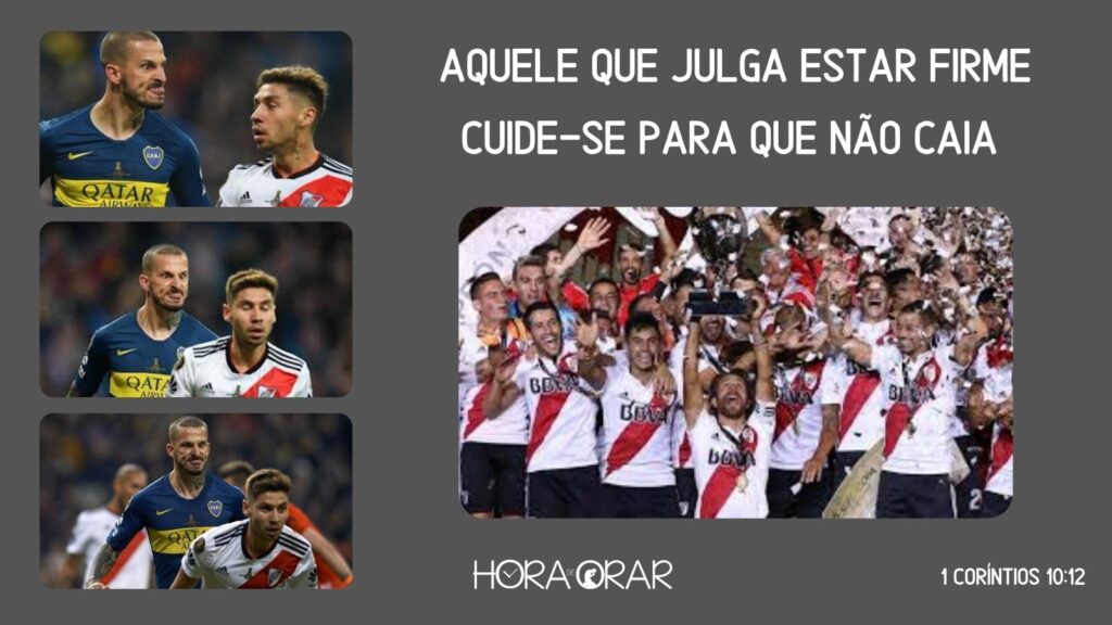 Final da Copa Libertadores Boca x River 2018. 1 Corintios 10:12