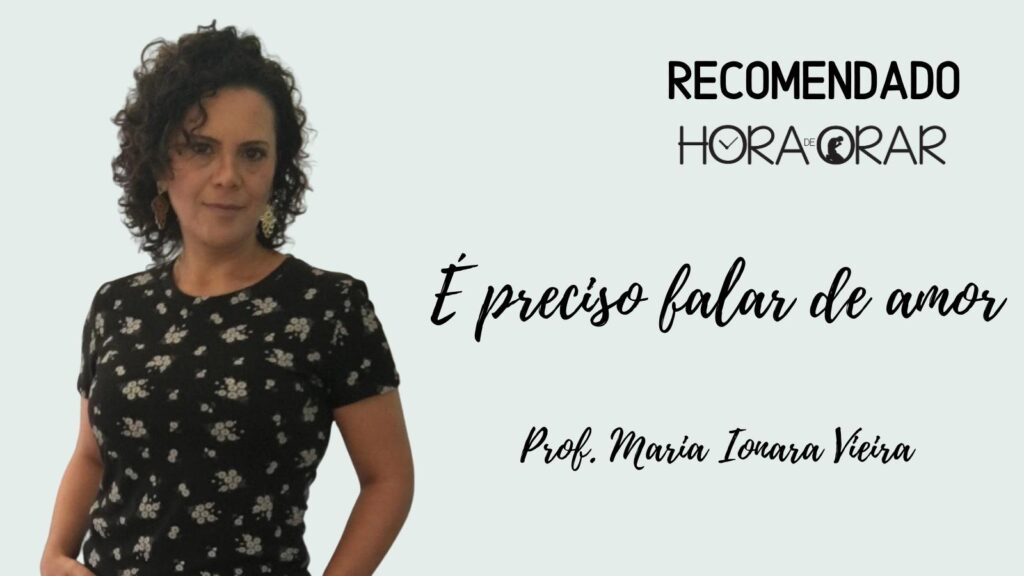 É preciso falar de amor, por Maria Ionara Vieira