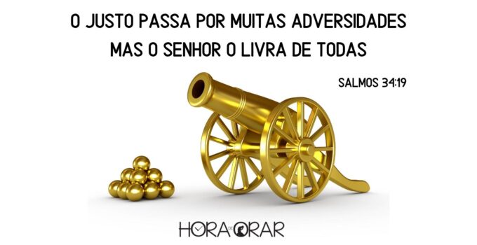 Um canhão de guerra. Salmos 34:19