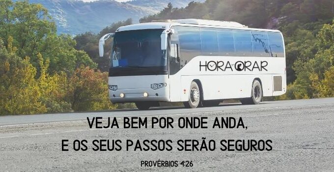 Um ônibus. Provérbios 4:26