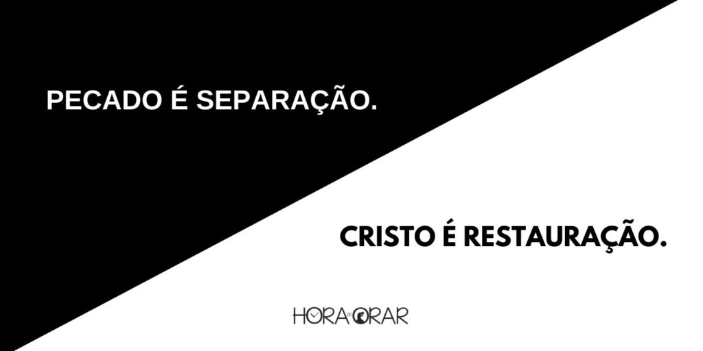 Tela com fundo metade negro e metade branco com os dizeres: Pecado é separação. Cristo é restauração.