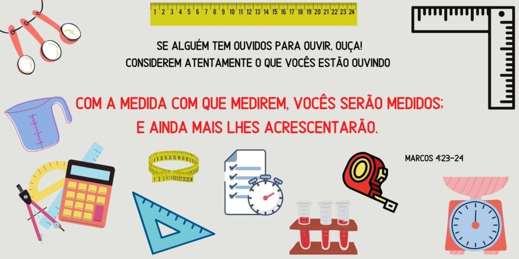 Versículo de Marcos 4:24 cercado de desenhos de medidores como trenas, réguas, metros, copos e balanças