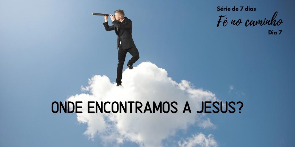 Onde encontramos a Jesus?