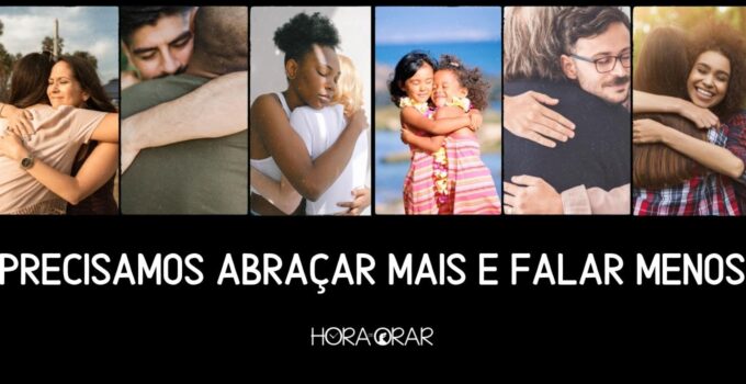 6 imagens de abraço e a frase: Precisamos abraçar mais e falar menos.