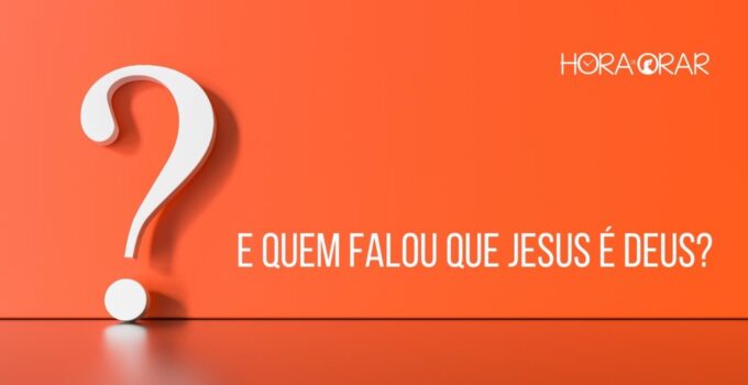 E quem falou que Jesus é Deus?