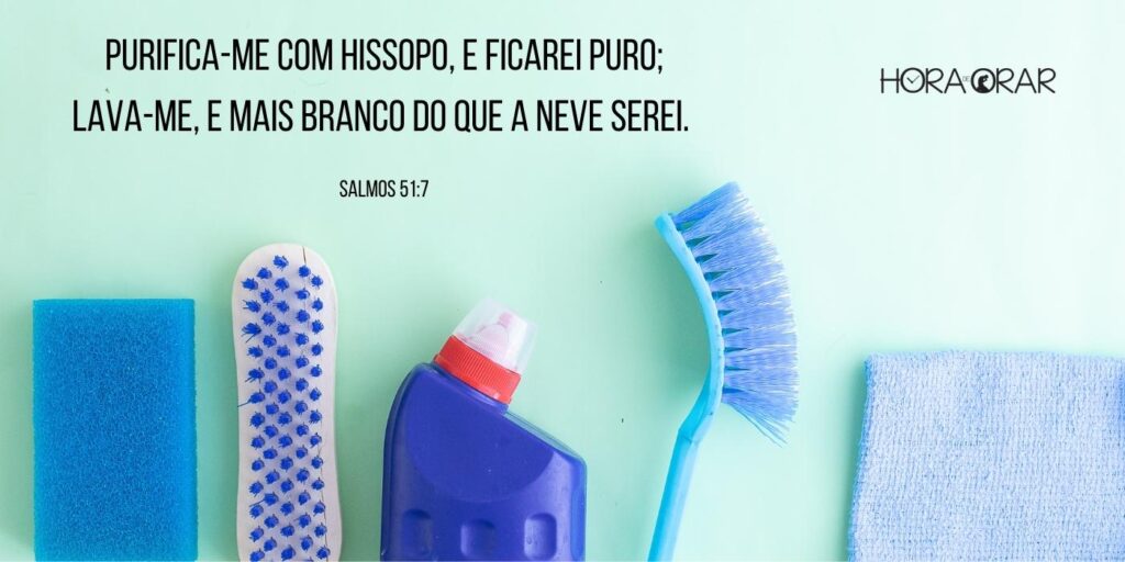 Purifica-me com hissopo e ficarei puro