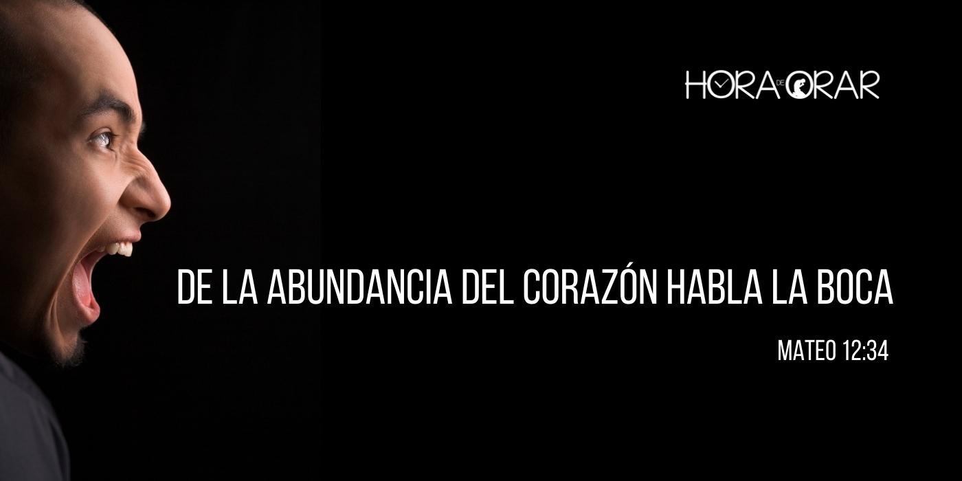 De la abundancia del corazón habla la boca - Hora de Orar - Devocional