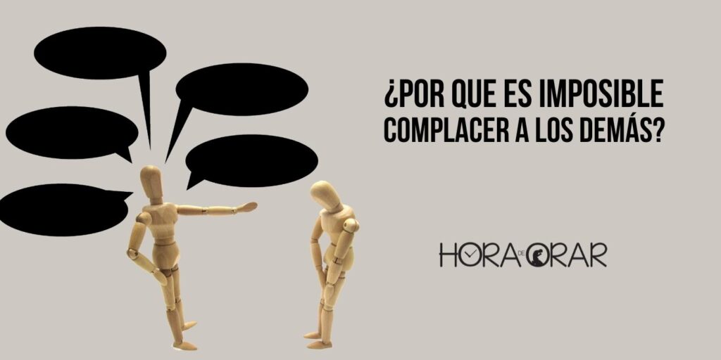 Por que es imposible complacer a los demás?