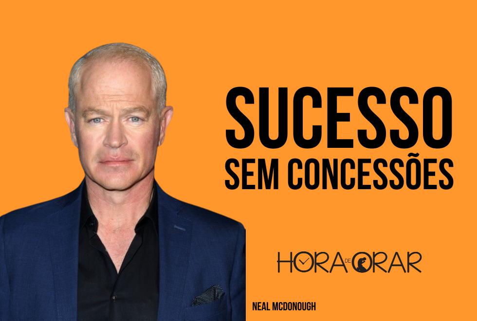 Foto do ator Neal McDonough e a frase: sucesso, sem concessões.