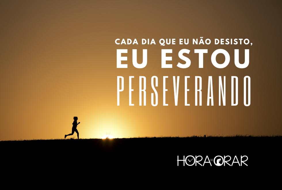 Uma pessoa correndo e a frase: cada dia que eu não desisto, eu estou perseverando