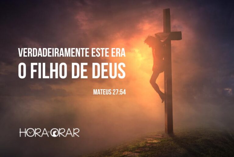 “verdadeiramente Este Era O Filho De Deus” Hora De Orar Devocional Diário 9473