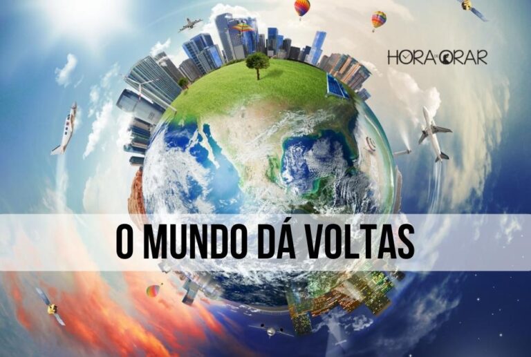O mundo dá voltas - Hora de Orar - Devocional Diário