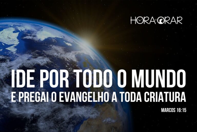 Ide Por Todo O Mundo E Pregai O Evangelho A Toda Criatura - Hora De ...