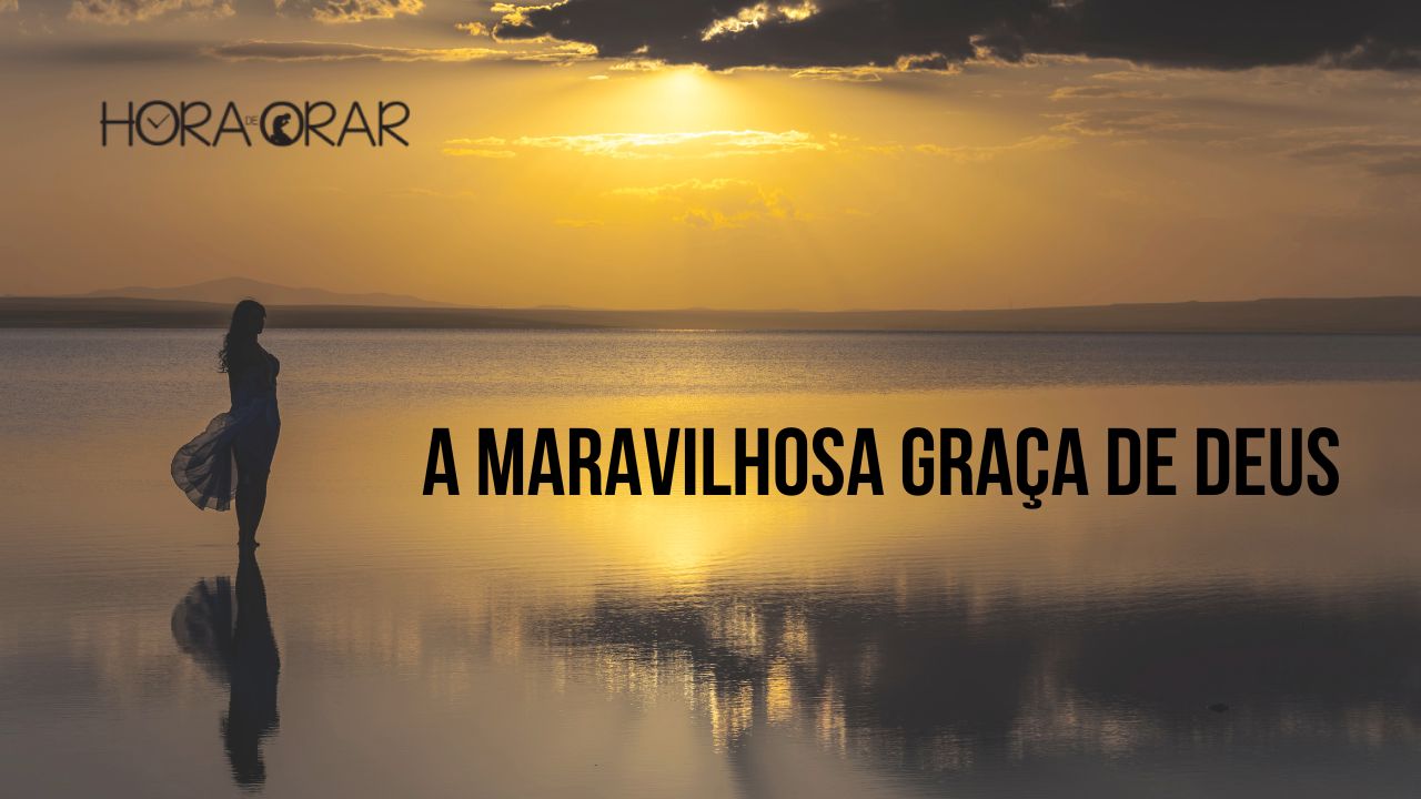 A Maravilhosa Graça De Deus Hora De Orar Devocional Diário 0853