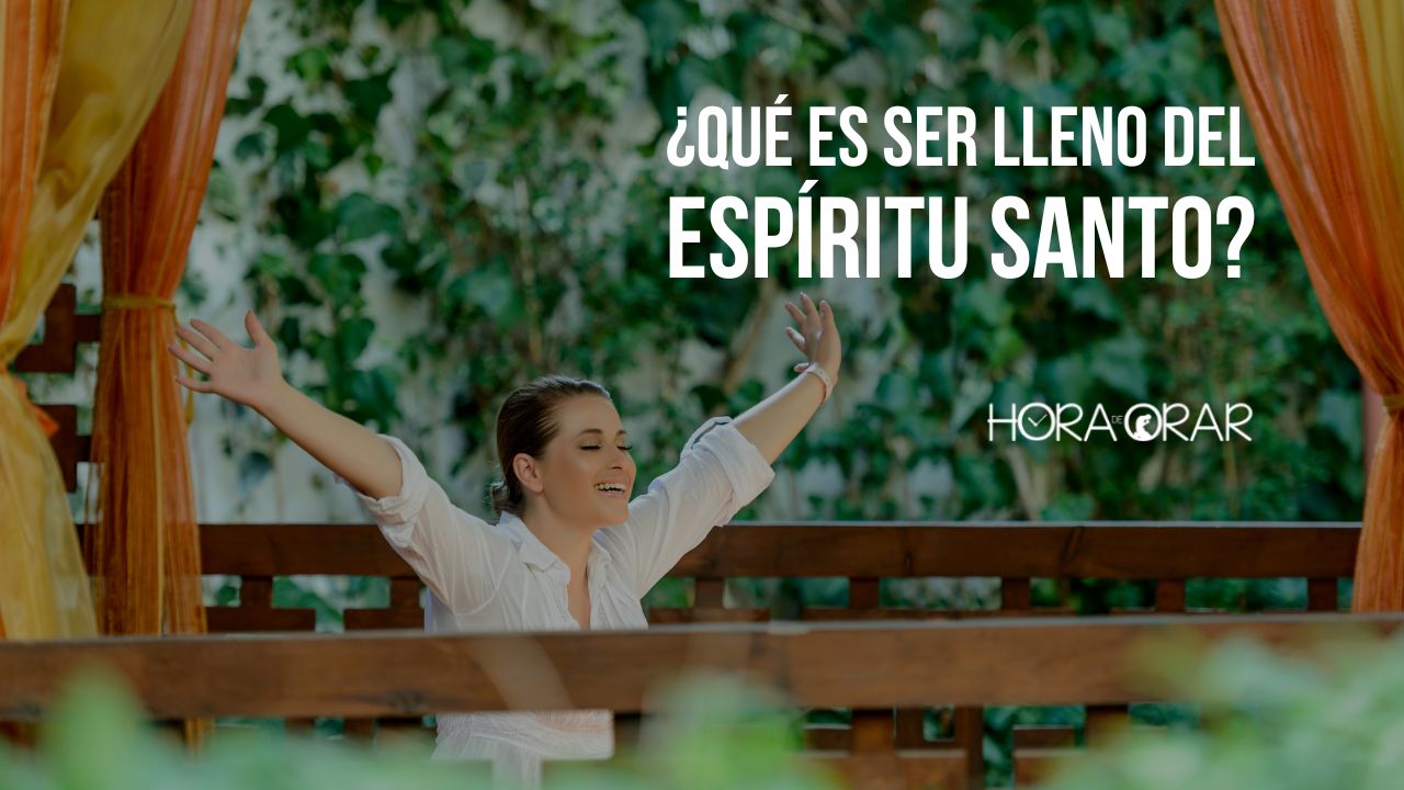 ¿Qué es ser lleno del Espíritu Santo? - Hora de Orar - Devocional Diário