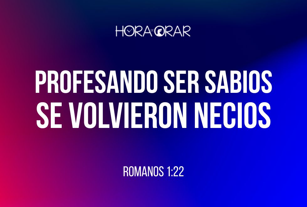 Profesando-ser-sabios-se-volvieron-necios-Romanos-1-22