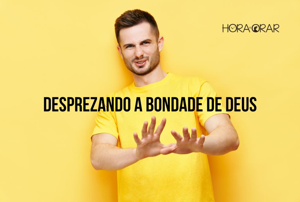 desprezando-a-bondade-de-Deus