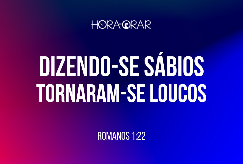 Dizendo-se-sabios-tornaram-se-loucos-Romanos-1-22